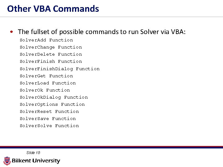 Other VBA Commands • The fullset of possible commands to run Solver via VBA: