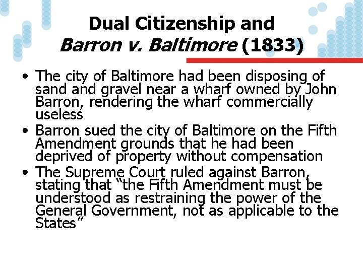 Dual Citizenship and Barron v. Baltimore (1833) • The city of Baltimore had been