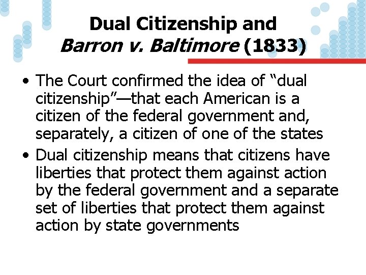 Dual Citizenship and Barron v. Baltimore (1833) • The Court confirmed the idea of