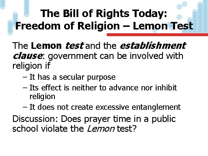 The Bill of Rights Today: Freedom of Religion – Lemon Test The Lemon test