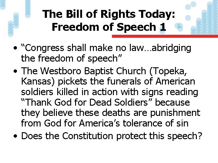 The Bill of Rights Today: Freedom of Speech 1 • “Congress shall make no