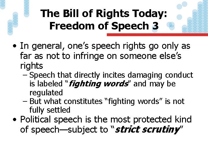 The Bill of Rights Today: Freedom of Speech 3 • In general, one’s speech