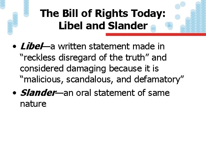 The Bill of Rights Today: Libel and Slander • Libel—a written statement made in