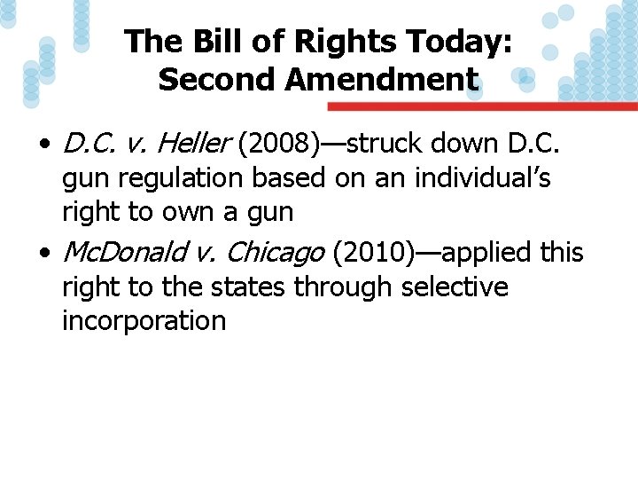 The Bill of Rights Today: Second Amendment • D. C. v. Heller (2008)—struck down