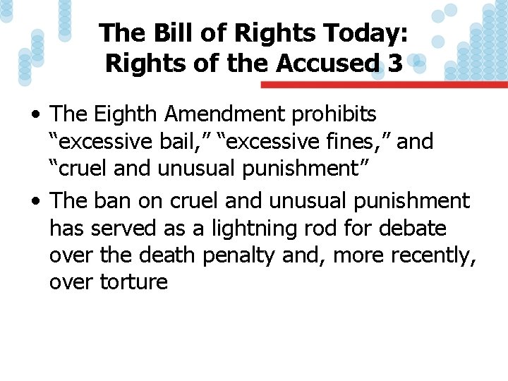 The Bill of Rights Today: Rights of the Accused 3 • The Eighth Amendment