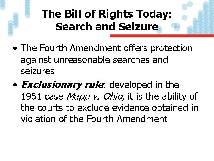 The Bill of Rights Today: Search and Seizure • The Fourth Amendment offers protection