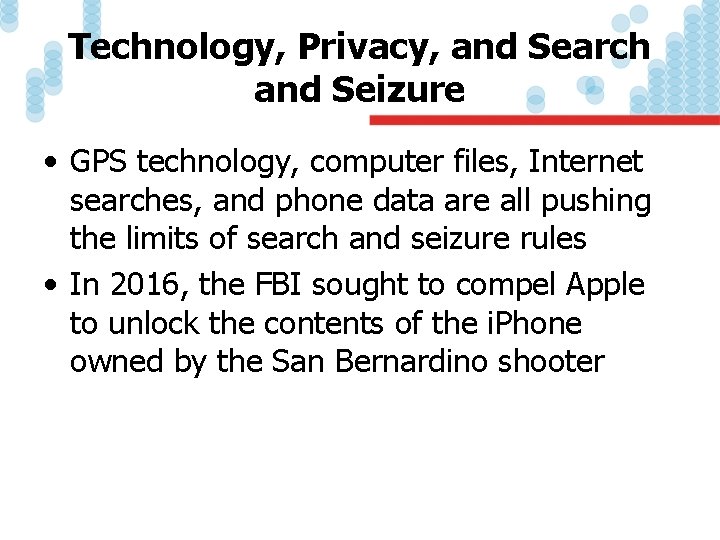 Technology, Privacy, and Search and Seizure • GPS technology, computer files, Internet searches, and