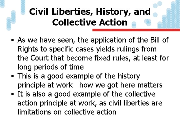 Civil Liberties, History, and Collective Action • As we have seen, the application of