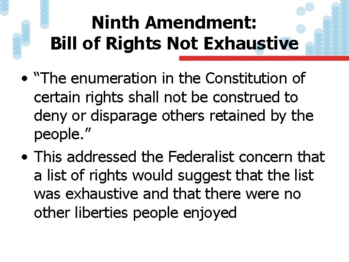 Ninth Amendment: Bill of Rights Not Exhaustive • “The enumeration in the Constitution of