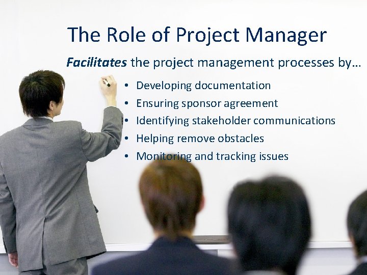 The Role of Project Manager Facilitates the project management processes by… • • •