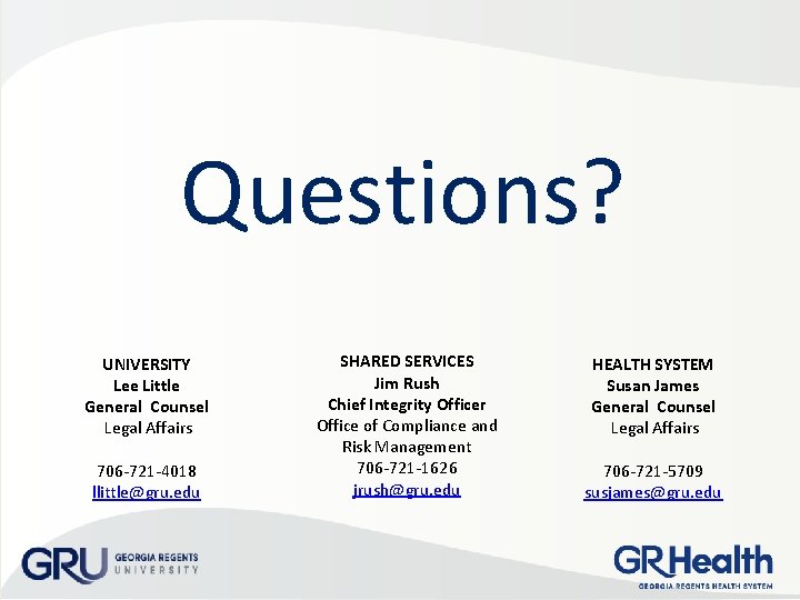 Questions? UNIVERSITY Lee Little General Counsel Legal Affairs 706 -721 -4018 llittle@gru. edu SHARED