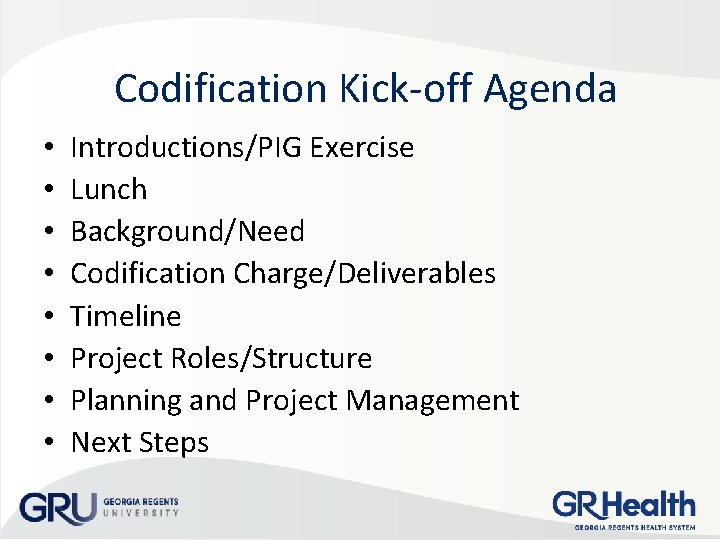 Codification Kick-off Agenda • • Introductions/PIG Exercise Lunch Background/Need Codification Charge/Deliverables Timeline Project Roles/Structure