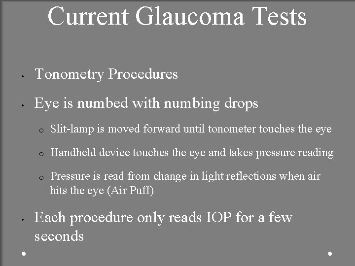 Current Glaucoma Tests • Tonometry Procedures • Eye is numbed with numbing drops •