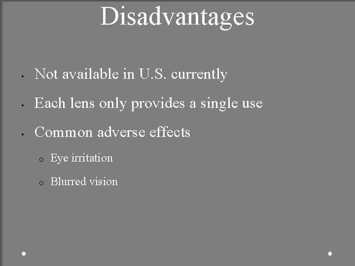 Disadvantages • Not available in U. S. currently • Each lens only provides a
