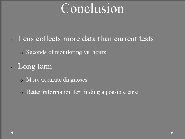 Conclusion • Lens collects more data than current tests o • Seconds of monitoring