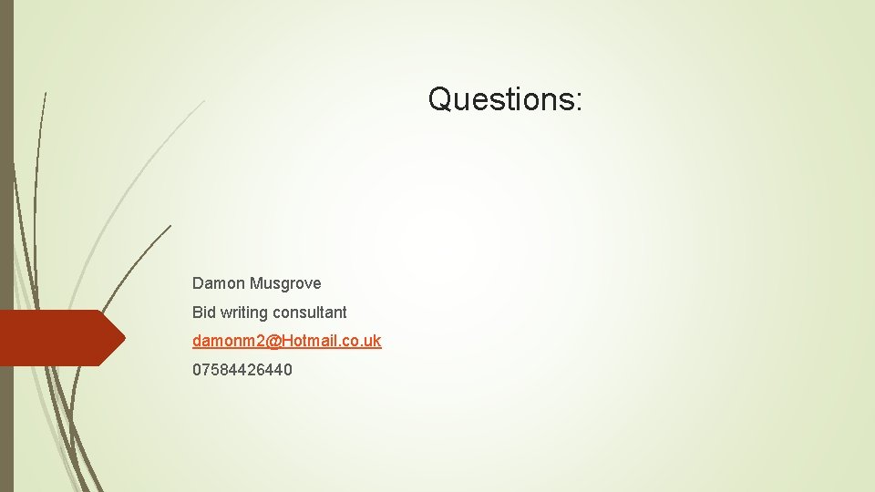 Questions: Damon Musgrove Bid writing consultant damonm 2@Hotmail. co. uk 07584426440 