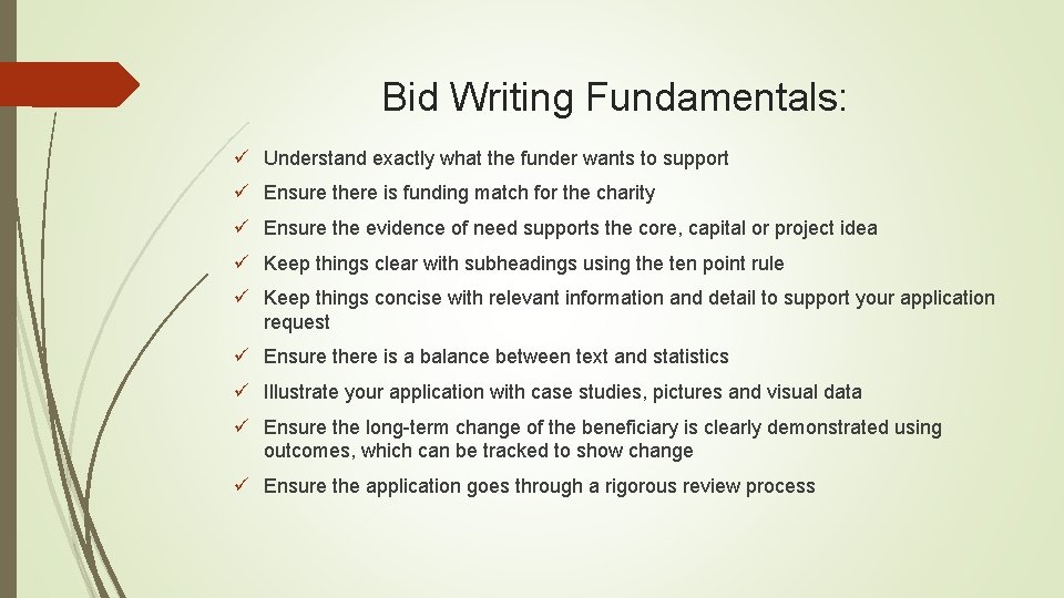 Bid Writing Fundamentals: ü Understand exactly what the funder wants to support ü Ensure