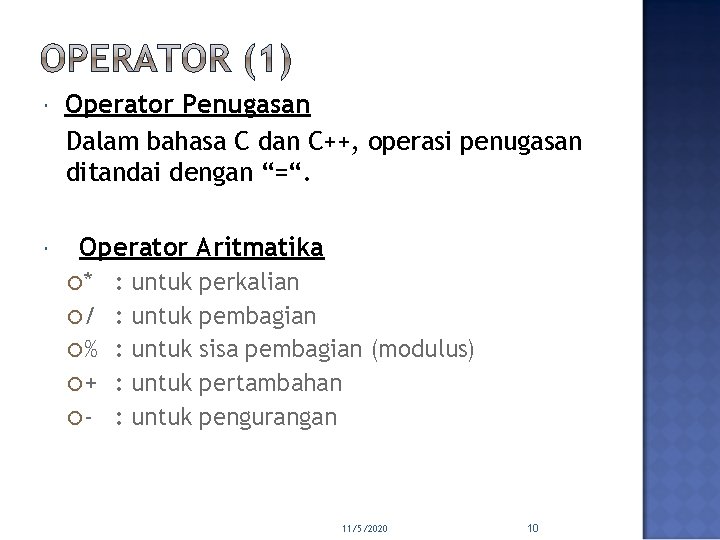  Operator Penugasan Dalam bahasa C dan C++, operasi penugasan ditandai dengan “=“. Operator
