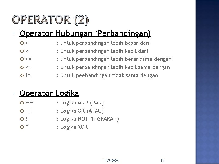  Operator Hubungan (Perbandingan) > < >= <+ != : : : untuk untuk