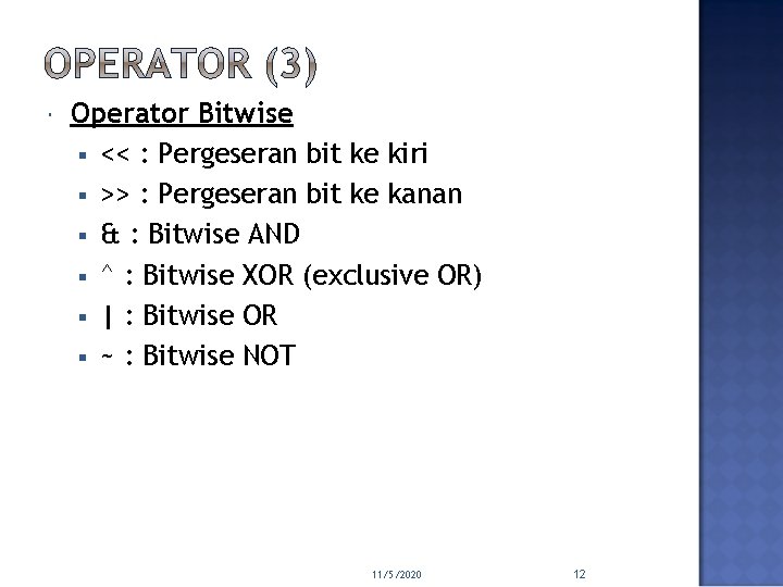  Operator Bitwise § << : Pergeseran bit ke kiri § >> : Pergeseran
