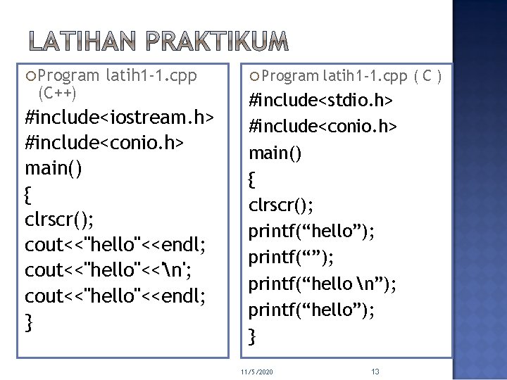  Program (C++) latih 1 -1. cpp #include<iostream. h> #include<conio. h> main() { clrscr();