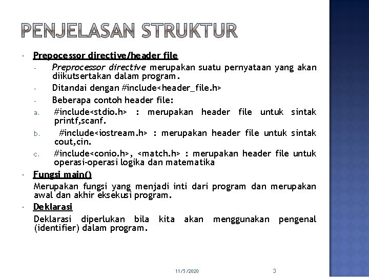  Prepocessor directive/header file Preprocessor directive merupakan suatu pernyataan yang akan diikutsertakan dalam program.