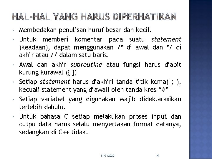  Membedakan penulisan huruf besar dan kecil. Untuk memberi komentar pada suatu statement (keadaan),