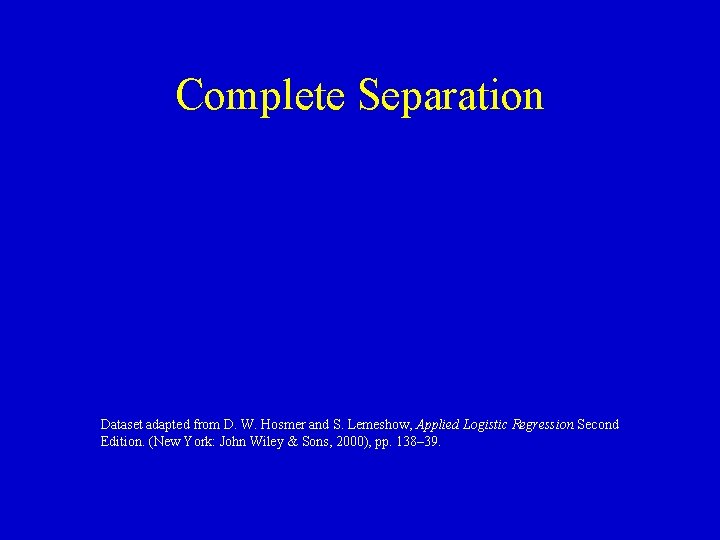 Complete Separation Dataset adapted from D. W. Hosmer and S. Lemeshow, Applied Logistic Regression