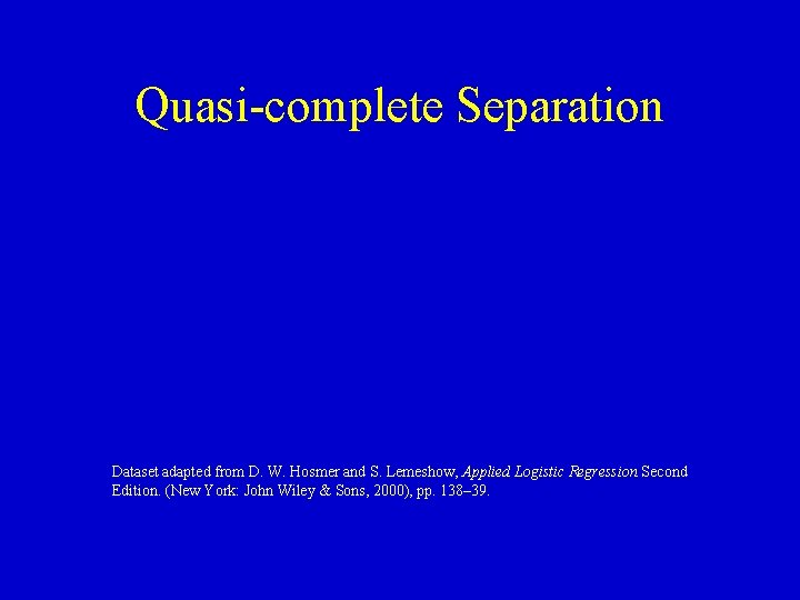 Quasi-complete Separation Dataset adapted from D. W. Hosmer and S. Lemeshow, Applied Logistic Regression