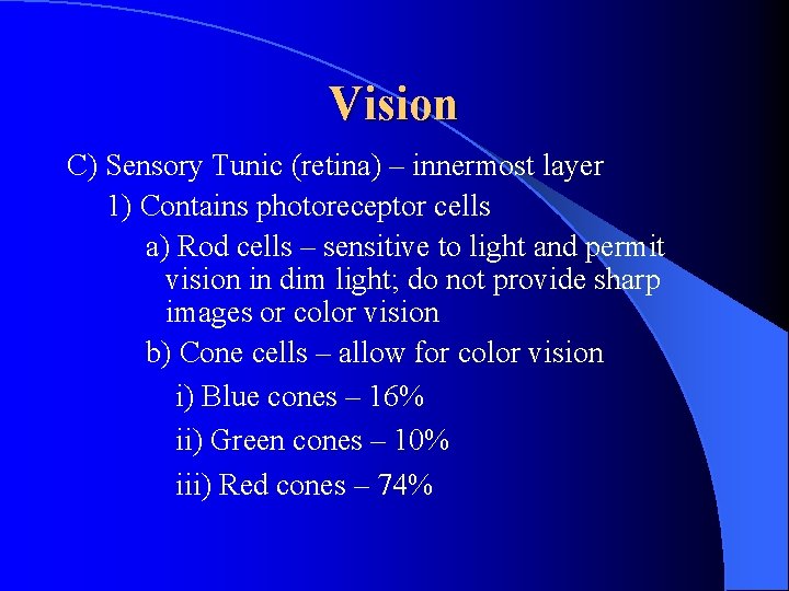 Vision C) Sensory Tunic (retina) – innermost layer 1) Contains photoreceptor cells a) Rod