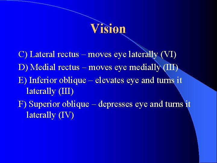 Vision C) Lateral rectus – moves eye laterally (VI) D) Medial rectus – moves