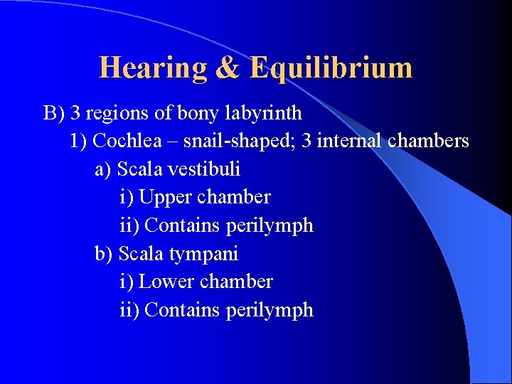 Hearing & Equilibrium B) 3 regions of bony labyrinth 1) Cochlea – snail-shaped; 3