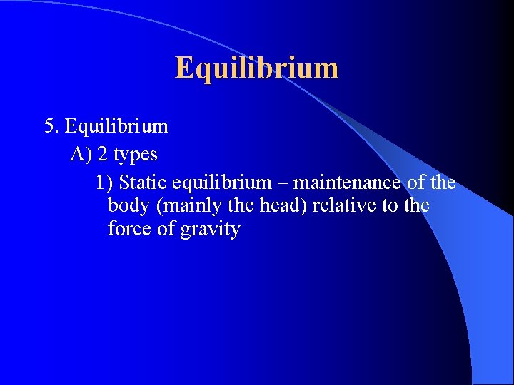 Equilibrium 5. Equilibrium A) 2 types 1) Static equilibrium – maintenance of the body