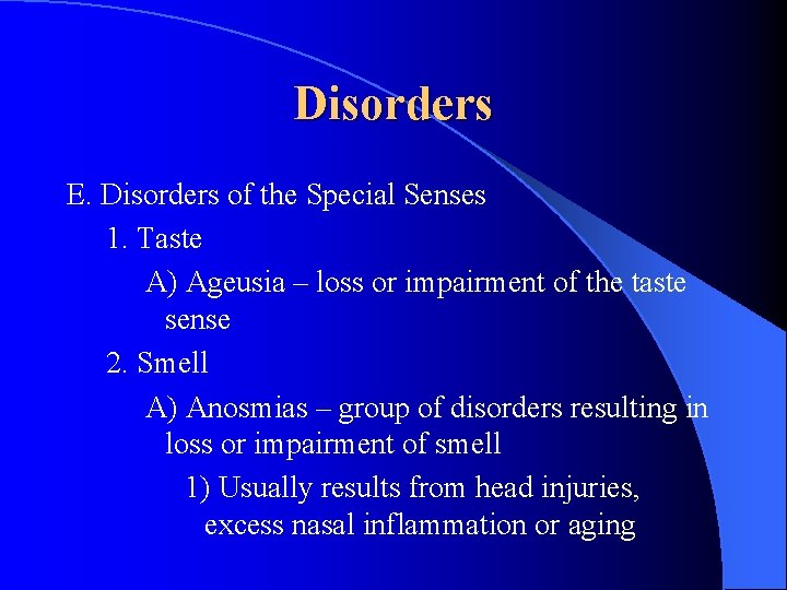 Disorders E. Disorders of the Special Senses 1. Taste A) Ageusia – loss or