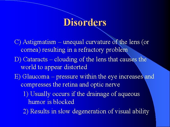 Disorders C) Astigmatism – unequal curvature of the lens (or cornea) resulting in a
