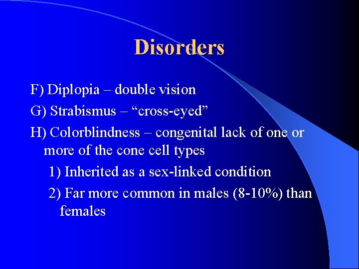 Disorders F) Diplopia – double vision G) Strabismus – “cross-eyed” H) Colorblindness – congenital