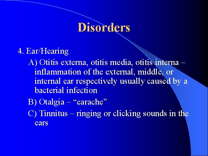 Disorders 4. Ear/Hearing A) Otitis externa, otitis media, otitis interna – inflammation of the