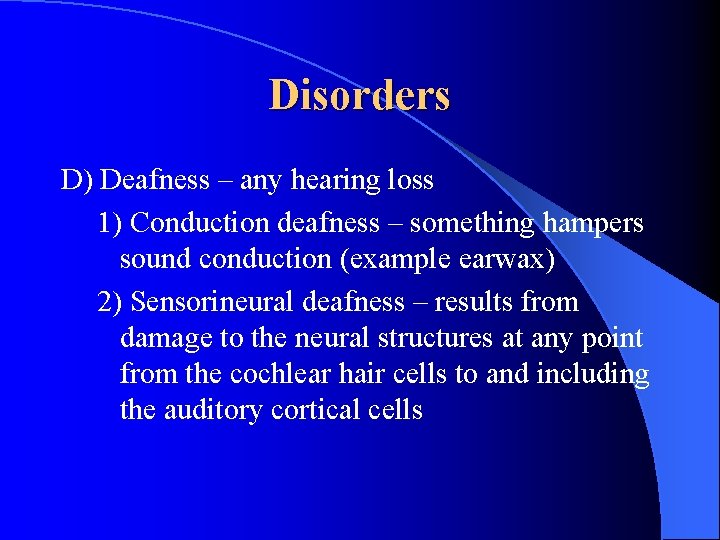 Disorders D) Deafness – any hearing loss 1) Conduction deafness – something hampers sound