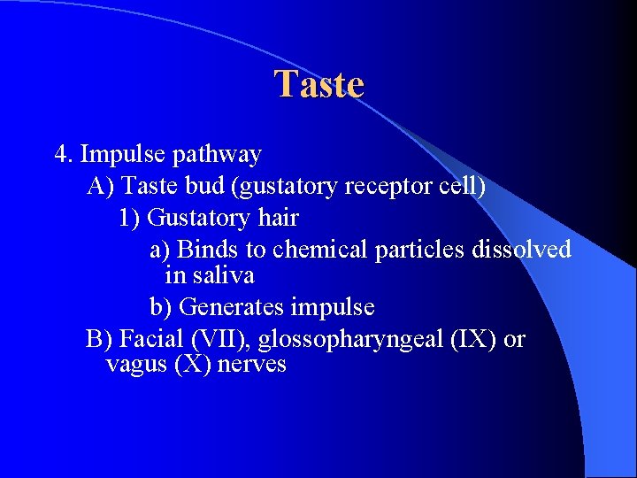 Taste 4. Impulse pathway A) Taste bud (gustatory receptor cell) 1) Gustatory hair a)