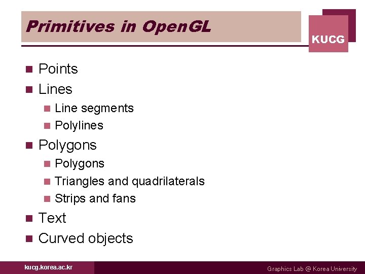 Primitives in Open. GL KUCG Points n Line segments n Polylines n n Polygons