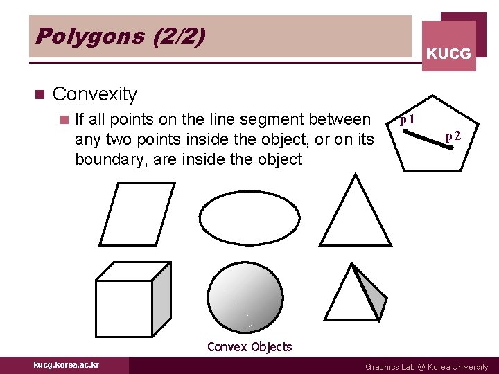 Polygons (2/2) n KUCG Convexity n If all points on the line segment between