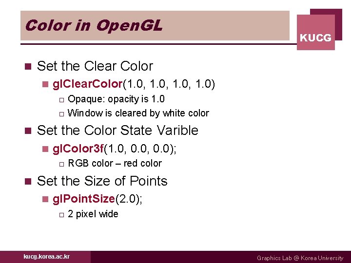 Color in Open. GL n KUCG Set the Clear Color n gl. Clear. Color(1.