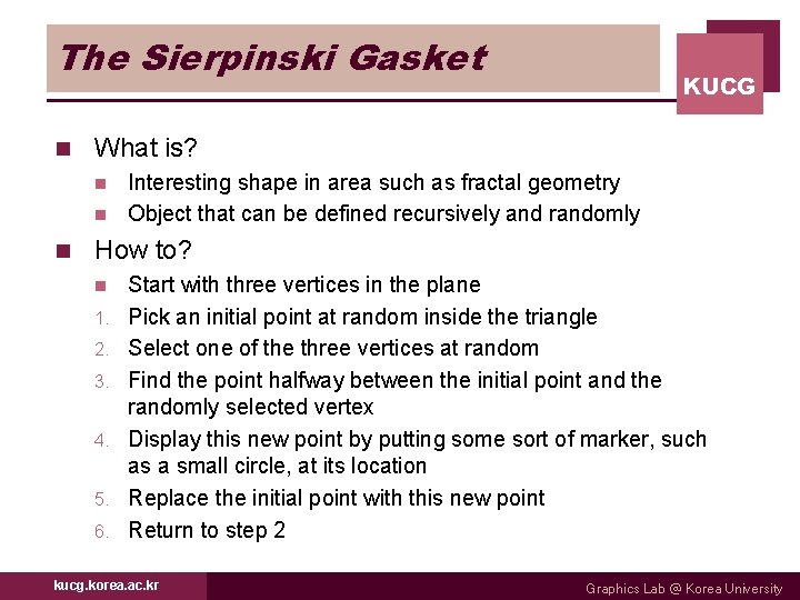 The Sierpinski Gasket n KUCG What is? Interesting shape in area such as fractal