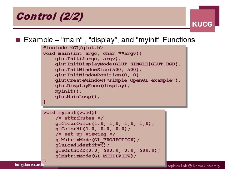 Control (2/2) n KUCG Example – “main” , “display”, and “myinit” Functions #include <GL/glut.