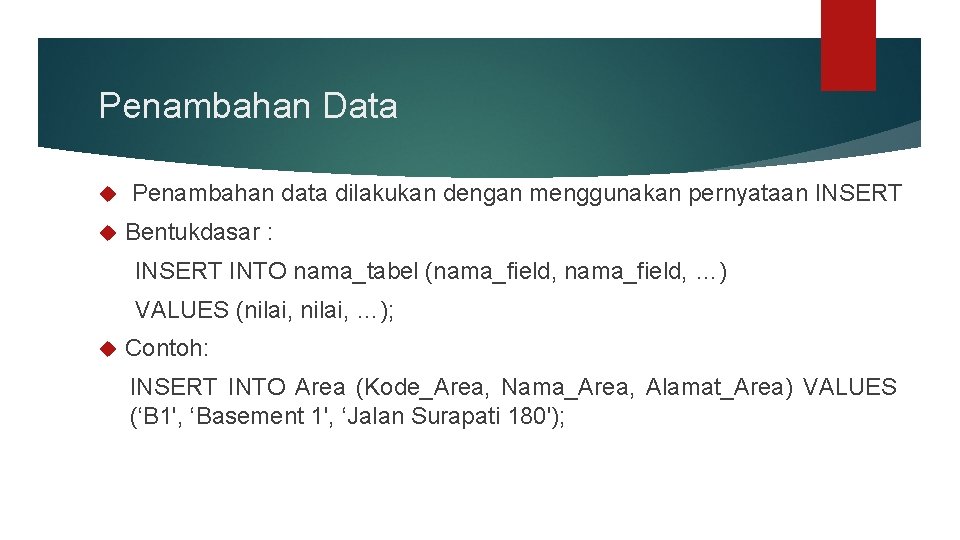Penambahan Data Penambahan data dilakukan dengan menggunakan pernyataan INSERT Bentukdasar : INSERT INTO nama_tabel