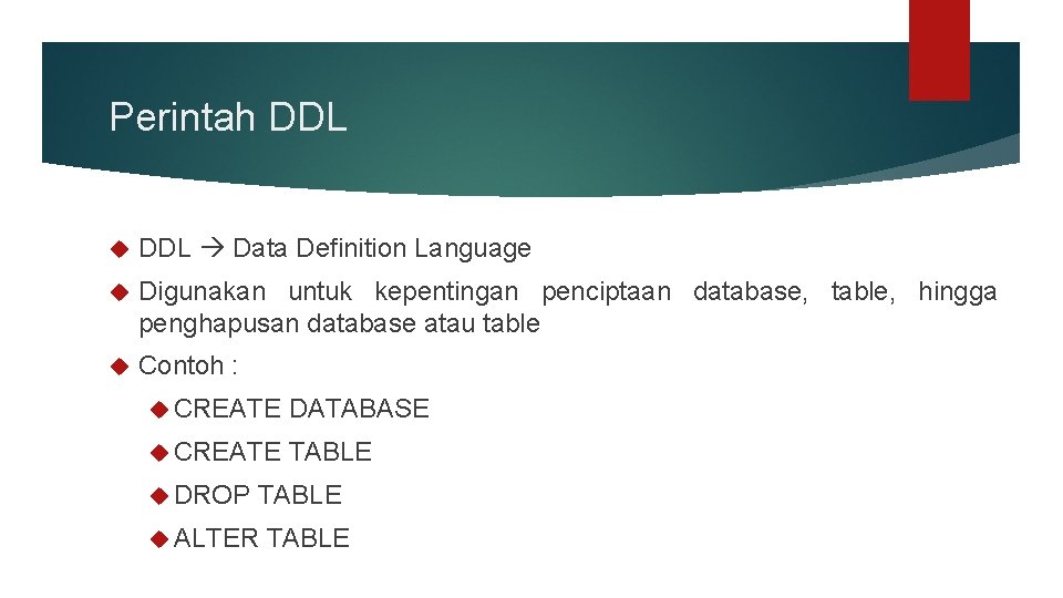 Perintah DDL Data Definition Language Digunakan untuk kepentingan penciptaan database, table, hingga penghapusan database