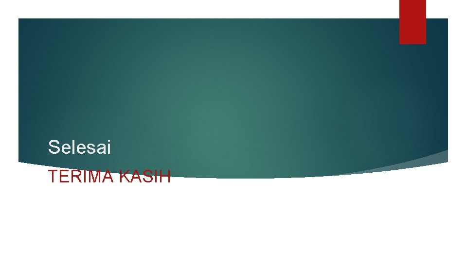 Selesai TERIMA KASIH 