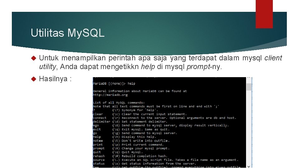 Utilitas My. SQL Untuk menampilkan perintah apa saja yang terdapat dalam mysql client utility,