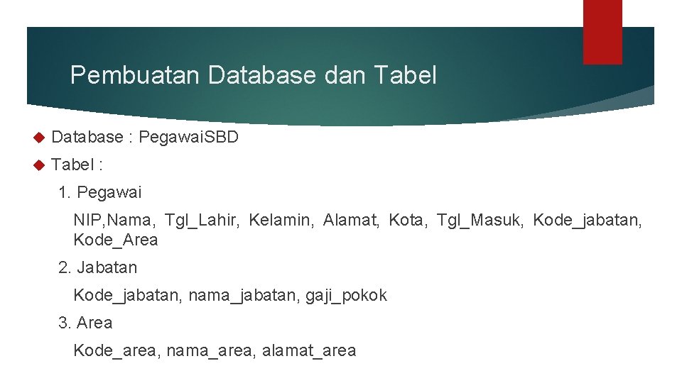 Pembuatan Database dan Tabel Database : Pegawai. SBD Tabel : 1. Pegawai NIP, Nama,