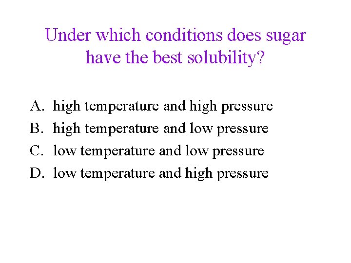 Under which conditions does sugar have the best solubility? A. B. C. D. high